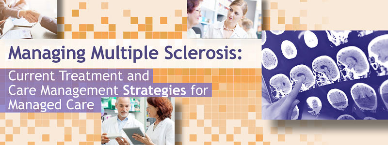 Managing Multiple Sclerosis: Current Treatment and Care Management Strategies for Managed Care